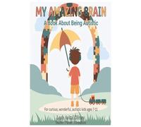 My Amazing Brain: A Fun, Honest Guide for Autistic Kids Ages 7-11 - with Activities, Quizzes, and Real Talk