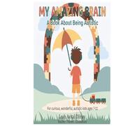 My Amazing Brain: A Fun, Honest Guide for Autistic Kids Ages 7-11 - with Activities, Quizzes, and Real Talk