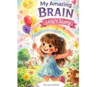 My Amazing Brain: Lilly’s story.