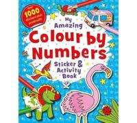 My Amazing Colour by Numbers Sticker and Activity Book (GS&A Colour By Numbers Fun)