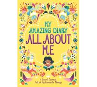 My Amazing Diary All About Me : A Secret Journal Full of My Favourite Things
