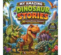 My Amazing Dinosaur Stories: 30 Exciting Dinosaur Adventures for Little Explorers