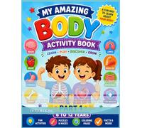 My Amazing Human Body Activity Book - Part 1: Fun Activities, Games, Coloring, Puzzles, and Easy Facts About the Body, Muscular System, Skeletal System, and Digestive System for Kids Ages 6-12
