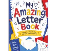 My Amazing Letter Book: Cute Letter Paper for Kids to Write to Friends and Family