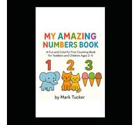 My Amazing Numbers Book: A Fun Counting Book for Toddlers and Children Ages 2-5 (My Amazing Learning Books)