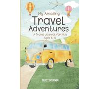 My Amazing Travel Adventures: A Travel Journal Journal for Kids Ages 8-12 with Writing Prompts to Record Vacations, Memories and More