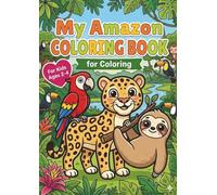 My Amazon Rainforest Coloring Book: 30 Cute Jungle Motifs for Toddlers Ages 2-4 - Extra Thick Lines, Simple Shapes, and Large Coloring Areas to Support Fine Motor Skills.