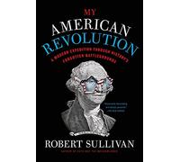 My American Revolution: A Modern Expedition Through History's Forgotten Battlegrounds