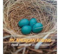 My American Robins: Photo Journal by Leland Shaeffer