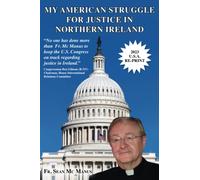 MY AMERICAN STRUGGLE FOR JUSTICE IN NORTHERN IRELAND [THIRD US EDITION 2019]