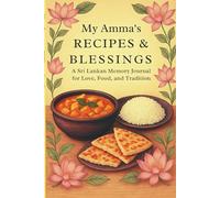 My Amma’s Recipes & Blessings: A Sri Lankan Memory Journal: A Keepsake Book to Record Recipes, Preserve Family Memories, and Share Kitchen Wisdom