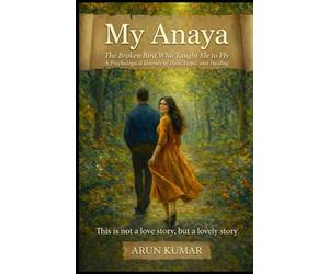 My Anaya: The Broken Bird Who Taught Me To Fly