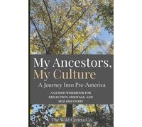 My Ancestors, My Culture: A Journey Into Pre-America: A Guided Workbook for Reflection, Heritage, and Self-Discovery, 50 Guided Prompts