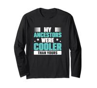 My Ancestors were Cooler Than Yours Genealogy Genealogists Long Sleeve T-Shirt