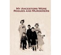 My Ancestors Were Rogues and Murderers