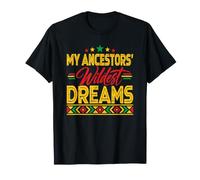 My Ancestors' Wildest Dreams Black Excellence T-Shirt