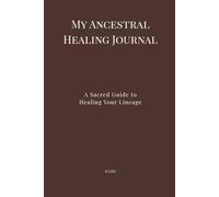 My Ancestral Healing Journal: A Sacred Space for Healing Your Lineage