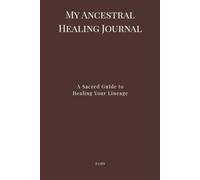 My Ancestral Healing Journal: A Sacred Space for Healing Your Lineage