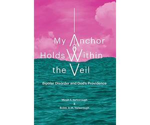 My Anchor Holds Within the Veil: Bipolar Disorder and God's Providence