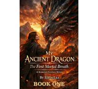 My Ancient Dragon: The First Mortal Breath