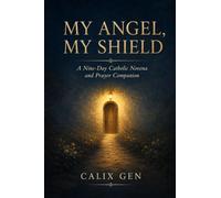 MY ANGEL, MY SHIELD: A NINE-DAY CATHOLIC NOVENA AND PRAYER COMPANION