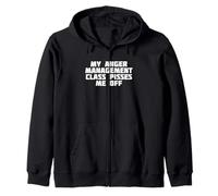 My Anger Management Class Pisses Me Off | T-Shirt Zip Hoodie