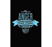My Anger Management Class Starts Tomorrow: Humorous Journal Notebook for Anger Management