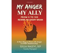 My Anger, My Ally: From 0 to 100 Rewire an Angry Brain Volume 1