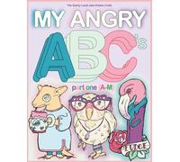 My Angry ABC's: part one (A-M)