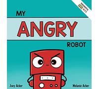 My Angry Robot: A Children's Social Emotional Book About Managing Emotions of Anger and Aggression