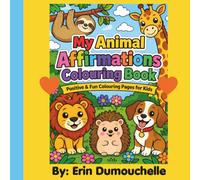 My Animal Affirmations Colouring Book: Positive & Fun Colouring Pages for Kids