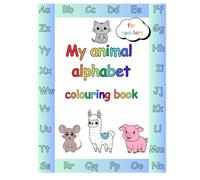 My Animal Alphabet Colouring Book: 26 Easy to colour pages