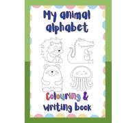 My animal alphabet colouring & writing book (My colouring and writing books)