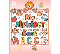 My Animal Alphabet Journey: A Fun ABC Coloring Book with Cute Animals for Toddlers and Preschoolers Ages 2-5 , with Cute Animals to Help kids Learn Letters and Begin Writing