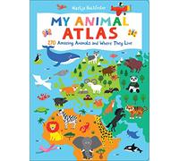 My Animal Atlas: 270 Amazing Animals and Where They Live