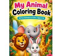 My Animal Coloring Book: Fun and Easy Coloring Pages for Kids Ages 3-8 | Lion, Elephant, Giraffe, Monkey, and More Cute Animals