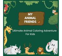 My Animal Friends: Ultimale Animal Coloring Adventure For Kids
