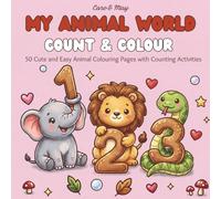 My Animal World Count & Colour: 50 Cute and Easy Animal Colouring Pages with Counting Activities for Kids. UK/AU/CA Edition (My Animal World - UK/AU/CA Edition)