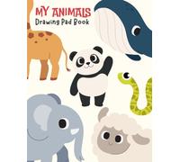 My Animals Drawing Pad Book : 120 Blank Giant Paper Notebook - Drawing, Doodling, and Coloring - Art Books for Kids: Toddler Drawing Pad Book Ages 1-3