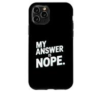 My Answer Is Nope Funny Sarcastic Quote Humor Case for iPhone 11 Pro
