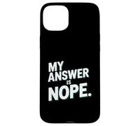 My Answer Is Nope Funny Sarcastic Quote Humor Case for iPhone 15 Plus
