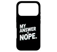 My Answer Is Nope Funny Sarcastic Quote Humor Case for iPhone 17 Pro