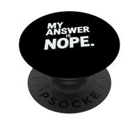 My Answer Is Nope Funny Sarcastic Quote Humor PopSockets Adhesive PopGrip