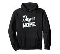 My Answer Is Nope Funny Sarcastic Quote Humor Pullover Hoodie
