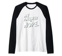 My Answer is Nope Funny Sarcastic Quote Humor Raglan Baseball Tee