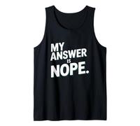 My Answer is Nope Funny Sarcastic Quote Humor Tank Top