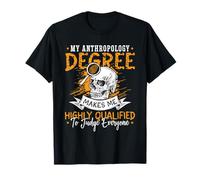 My Anthropology Degree Makes Me Highly Ancient Anthropology T-Shirt