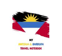 MY ANTIGUA & BARBUDA TRAVEL NOTEBOOK: Great little travel itinerary notebook