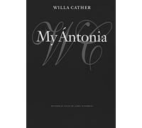 My Ántonia (Willa Cather Scholarly Edition)