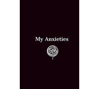 My Anxieties: A Notebook For Writing Down Your Fears. If Something Scares You, Write It Here.